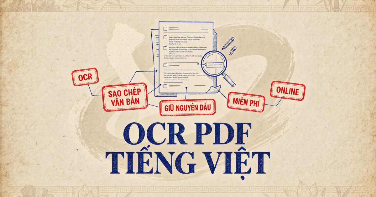 Cách OCR file PDF tiếng Việt thành văn bản có thể copy — miễn phí, online
